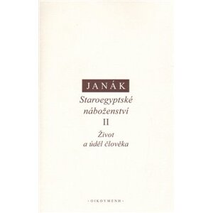 Staroegyptské náboženství II.. Život a úděl člověka - J. Janák