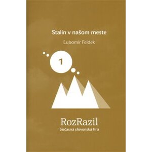 Stalin v našom meste. Rozrazil - Súčasná slovenská hra 1/2013 - Ľubomír Feldek
