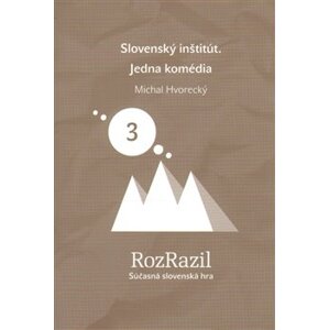 Slovenský inštitút. Jedna komédia. Rozrazil - Súčasná slovenská hra 3/2013 - Michal Hvorecký