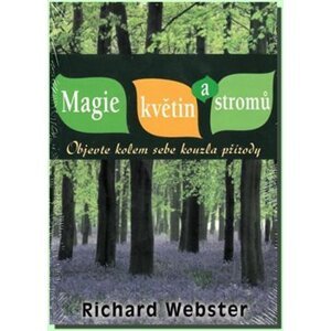 Magie květin a stromů. Objevte kolem sebe kouzla přírody - Richard Webster