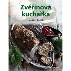 Zvěřinová kuchařka. Snadné a rychlé recepty - Dalibor Pačes