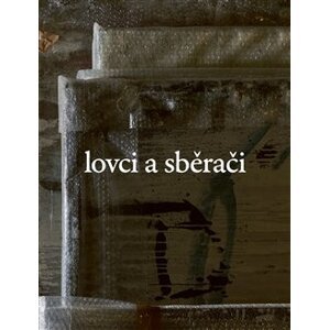 Lovci a sběrači - kol.