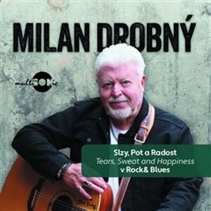 Slzy, pot a radost v Rock & Blues (Tears, Sweat and Happiness - Milan Drobný