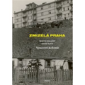 Zmizelá Praha-Nouzové kolonie - Martin Dolejský, David Platil