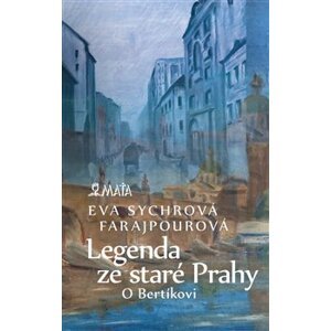 Legenda ze staré Prahy. O Bertíkovi - Eva Sychrová Farajpourová
