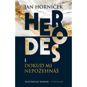 Herodes I: Dokud mi nepožehnáš. První díl trilogie - Jan Horníček