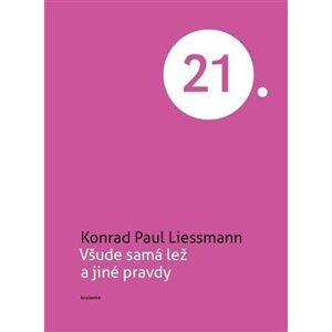 Všude samá lež a jiné pravdy - Konrad Paul Liessmann
