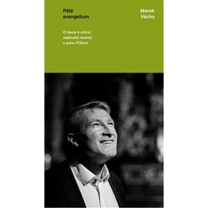 Páté evangelium. O lásce k církvi, nejkratší rovnici a panu Pištovi - Marek Orko Vácha