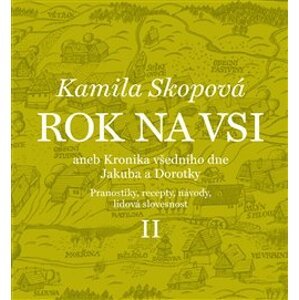 Rok na vsi aneb Kalendářové vyprávění Dorotky a Jakuba z 19. století II.. Pranostiky, recepty, návody, lidová slovesnost - Kamila Skopová