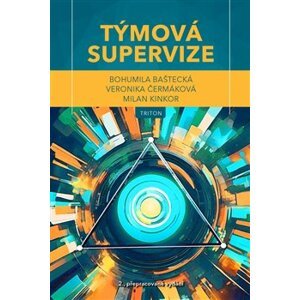 Týmová supervize. Teorie a praxe - Bohumila Baštecká, Veronika Čermáková, Milan Kinkor