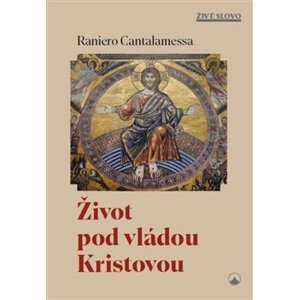 Život pod vládou Kristovou - Raniero Cantalamessa