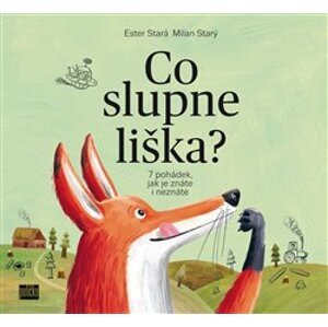 Co slupne liška?. 7 pohádek jak je znáte i neznáte - Ester Stará