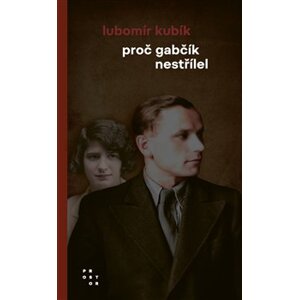 Proč Gabčík nestřílel - Lubomír Kubík