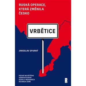 Vrbětice: ruská operace, která změnila Česko - Jaroslav Spurný