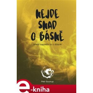 Nejde snad o básně - Petr Soukup e-kniha