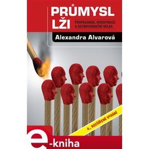 Průmysl lži. Propaganda, konspirace a dezinformační válka - Alexandra Alvarová e-kniha