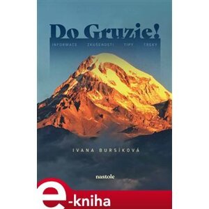 Do Gruzie!. informace, zkušenosti, tipy, treky - Ivana Bursíková e-kniha