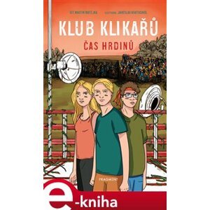 Klub Klikařů - Čas hrdinů - Vít Martin Matějka e-kniha