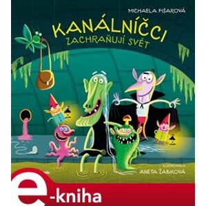 Kanálníčci zachraňují svět - Michaela Fišarová e-kniha
