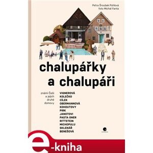 Chalupářky a chalupáři. Známí Češi a jejich druhé domovy - Petra Pohlová Šroubek e-kniha